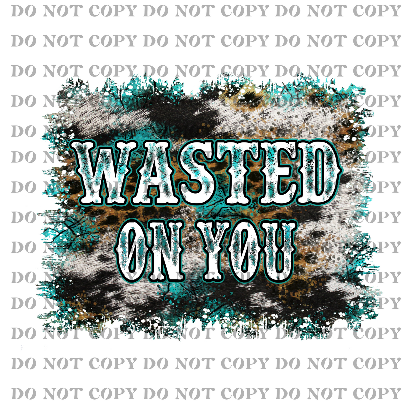 DTF Transfer - Wasted On You