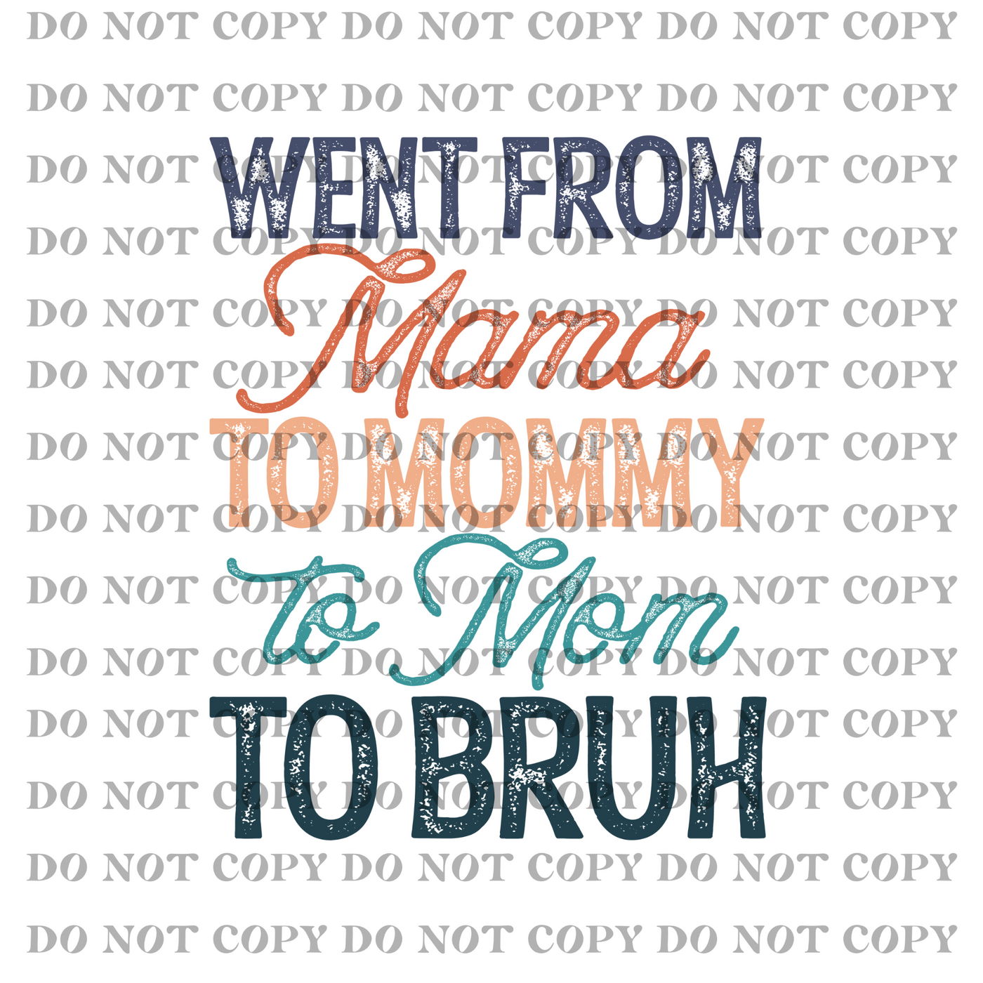 DTF Transfer - Mama to Mommy to Mom to Bruh