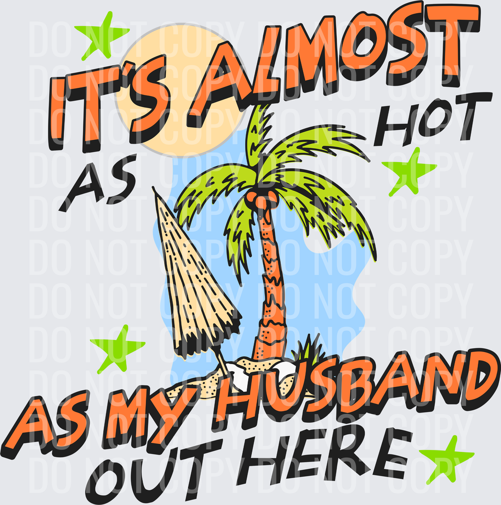 ITS ALMOST AS HOT AS MY HUSBAND OUT HERE