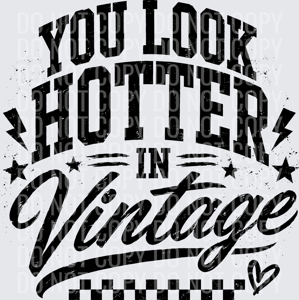 YOU LOOK HOTTER IN VINTAGE