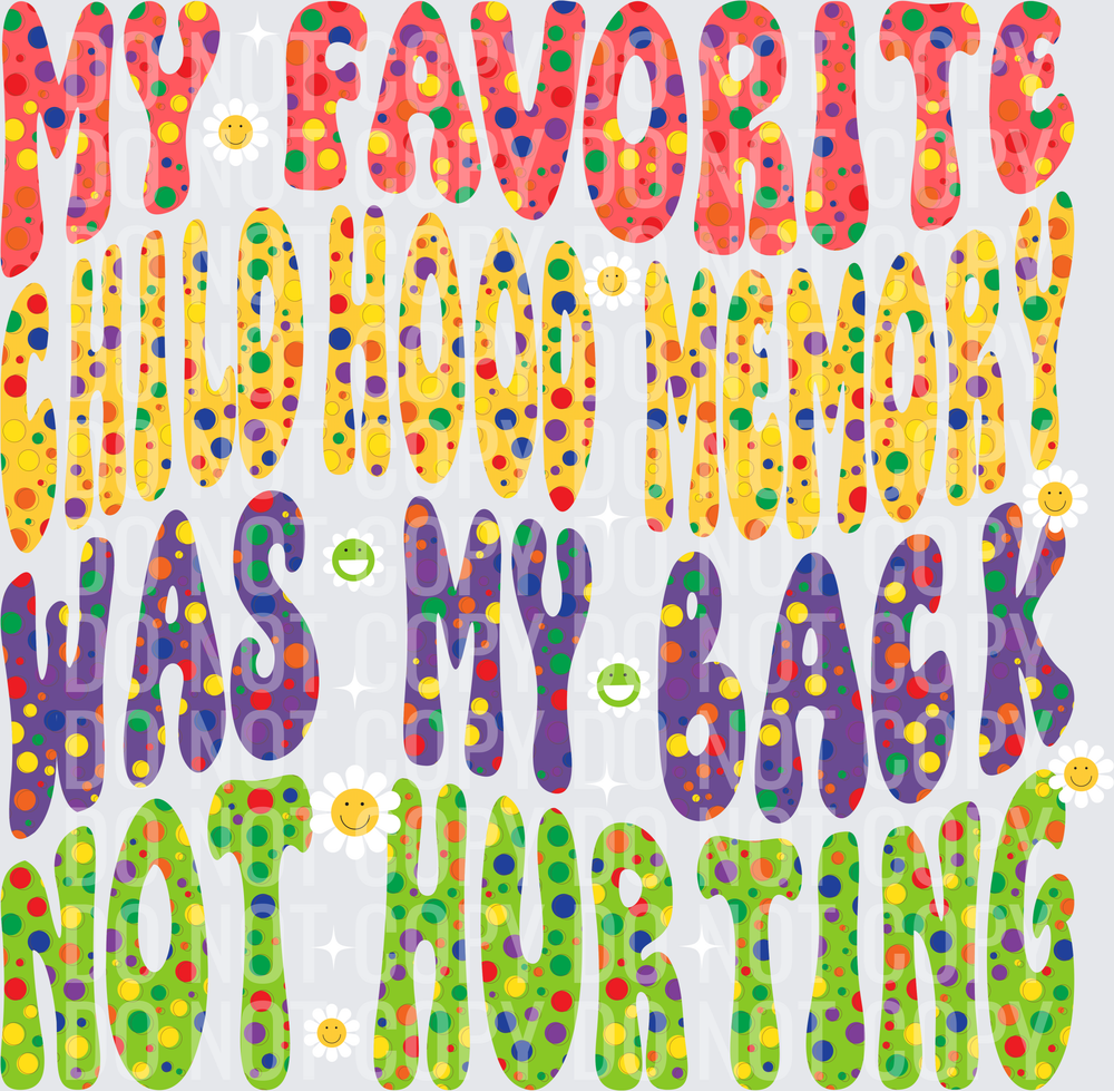 My Favorite Childhood memory was my back not hurting