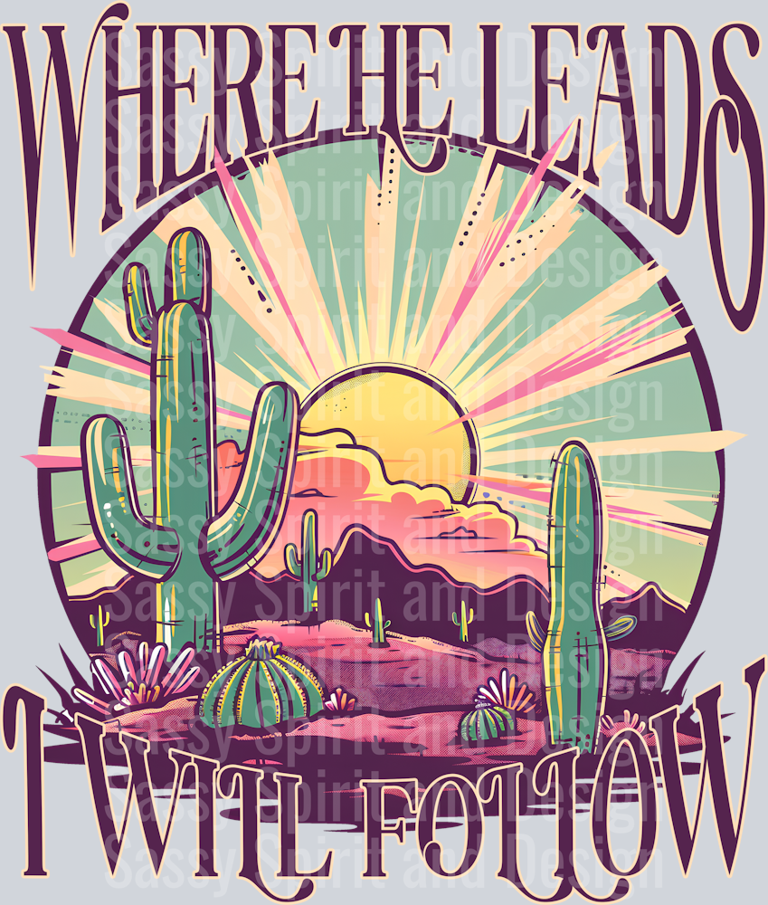 WHERE HE LEADS I WILL FOLLOW