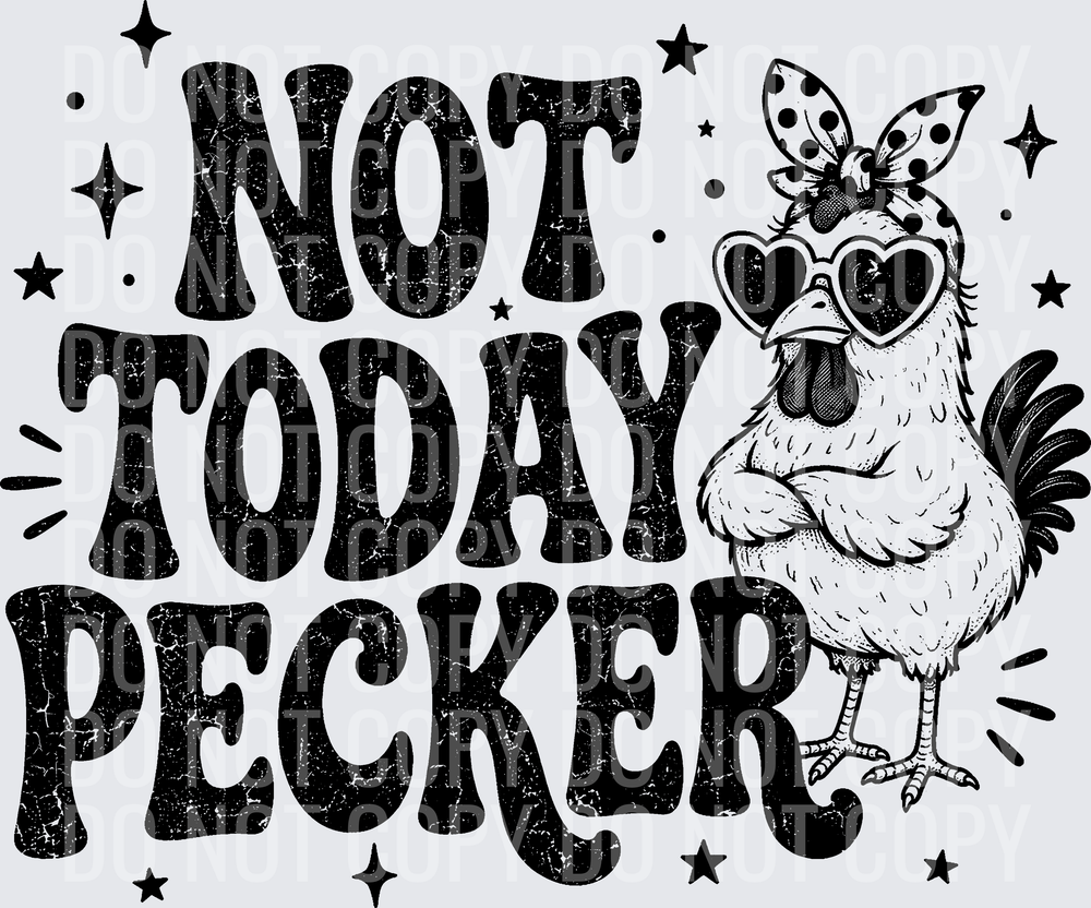 NOT TODAY PECKER