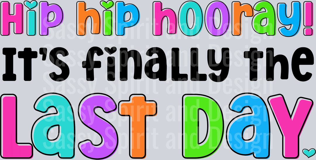 Hip Hip Hoorah It's Finally The Last Day colorful