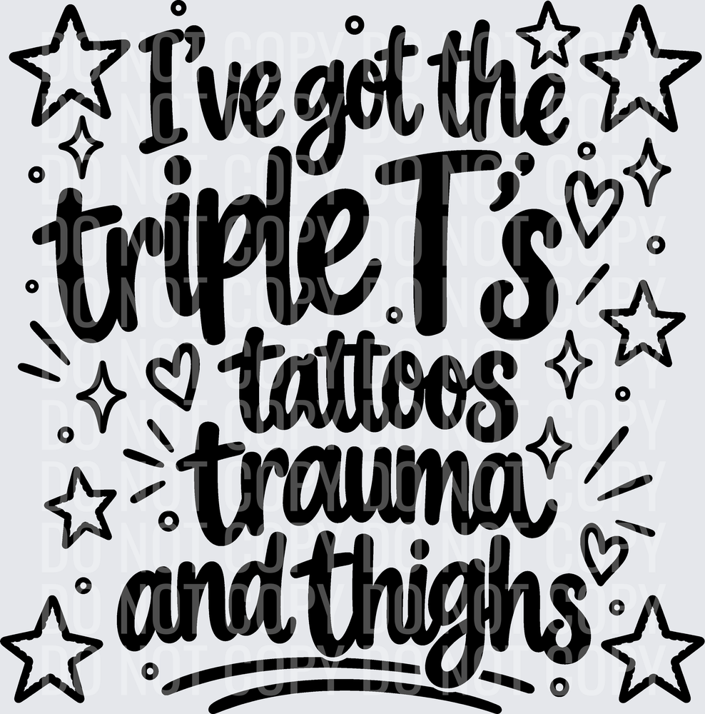 IVE GOT THE TRIPLE TS