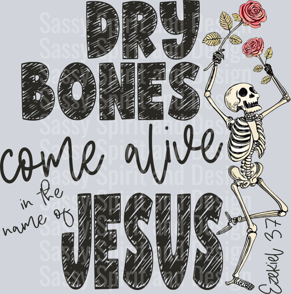 DRY BONES COME ALIVE IN THE NAME OF JESUS
