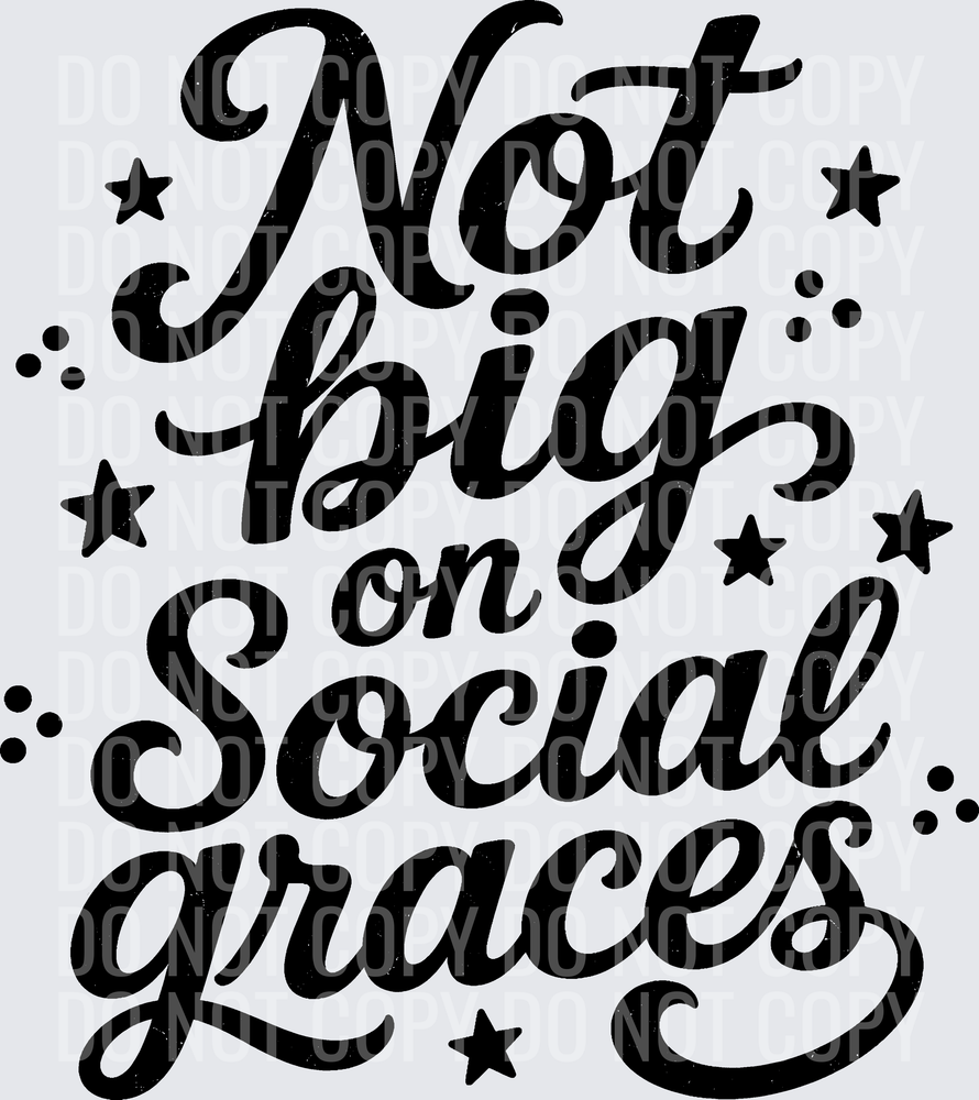 NOT BIG ON SOCIAL GRACES
