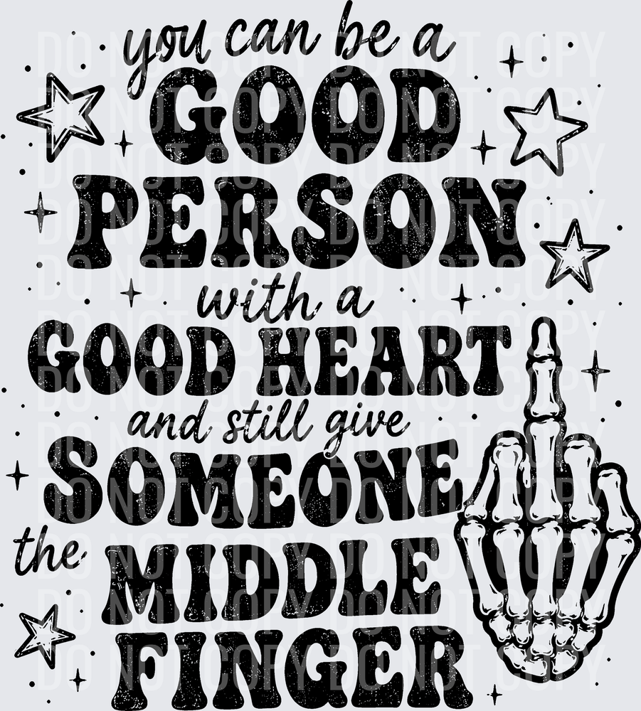 YOU CAN BE A GOOD PERSON WITH A GOOD HEART