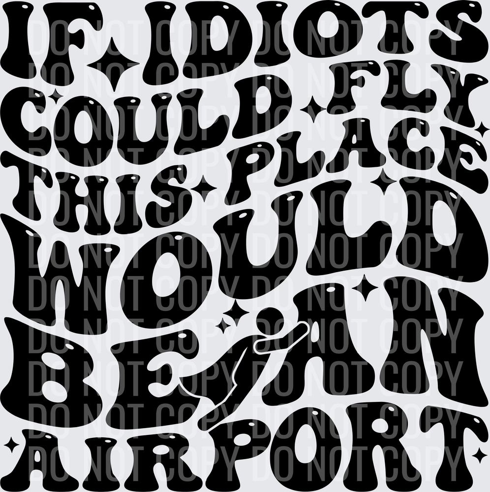 IF IDIOTS COULD FLY HWDS