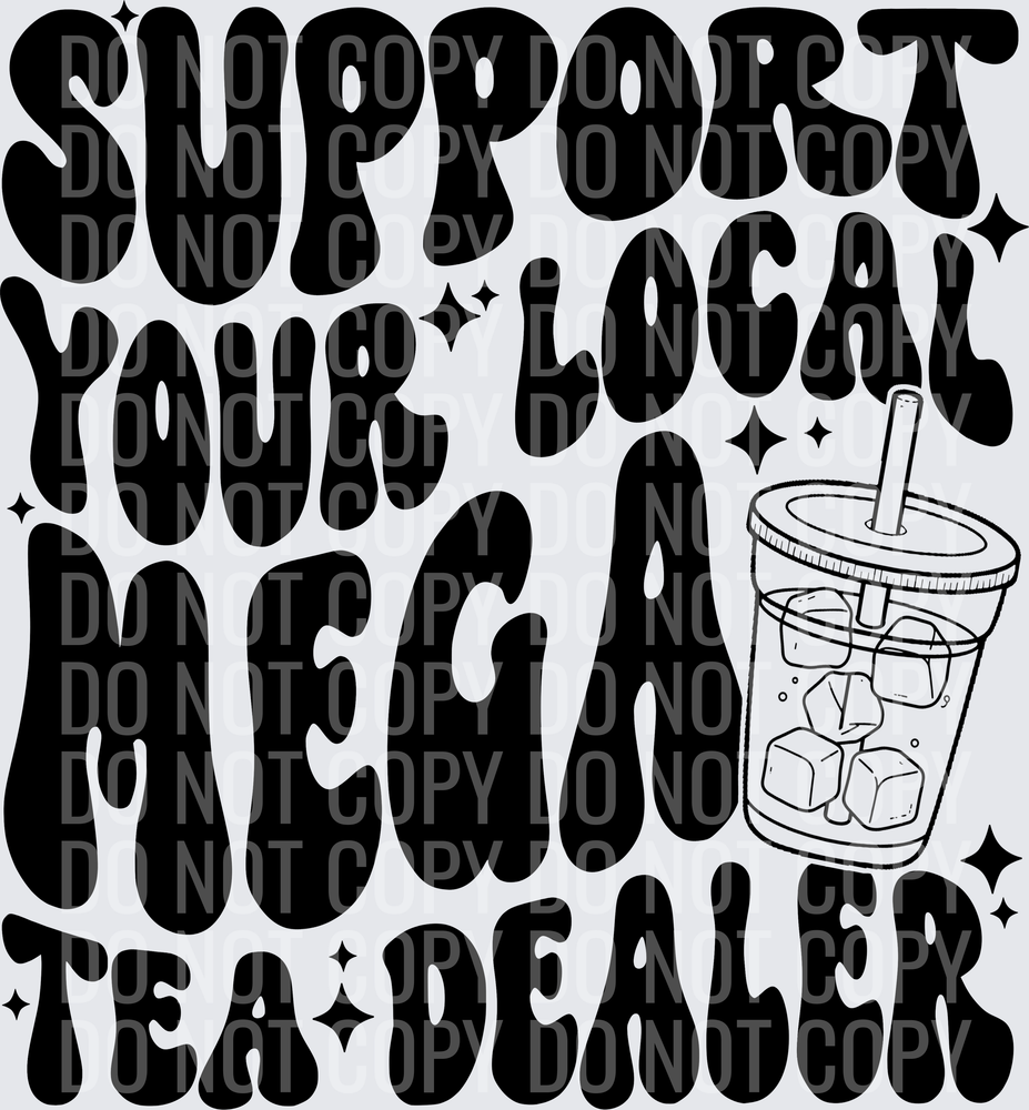 SUPPORT YOUR LOCAL MEGA TEA DEALER