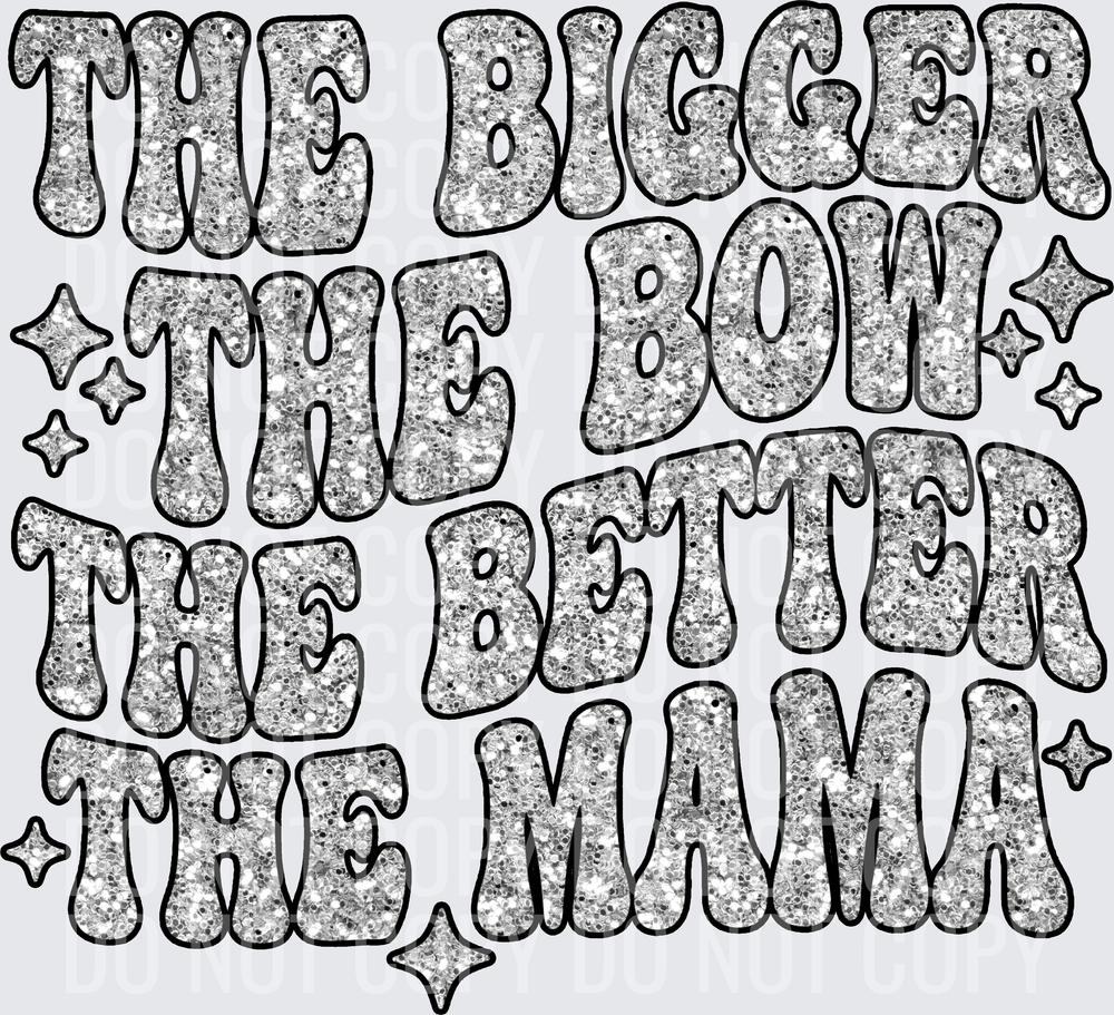 THE BIGGER THE BOW THE BETTER THE MAMA