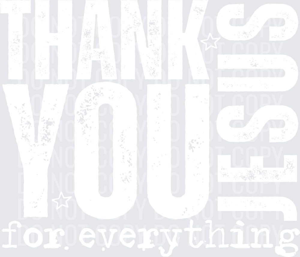 THANK YOU JESUS FOR EVERYTHING white