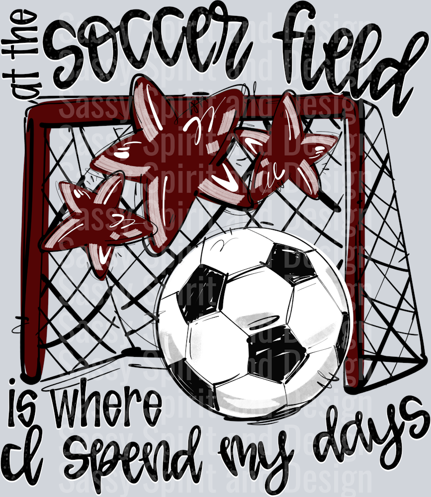 MAROON AT THE SOCCER FIELD IS WHERE I SPEND MY DAYS