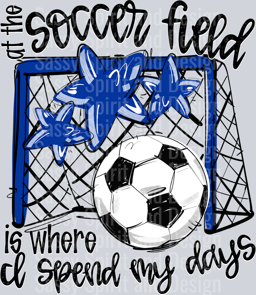 ROYAL AT THE SOCCER FIELD IS WHERE I SPEND MY DAYS