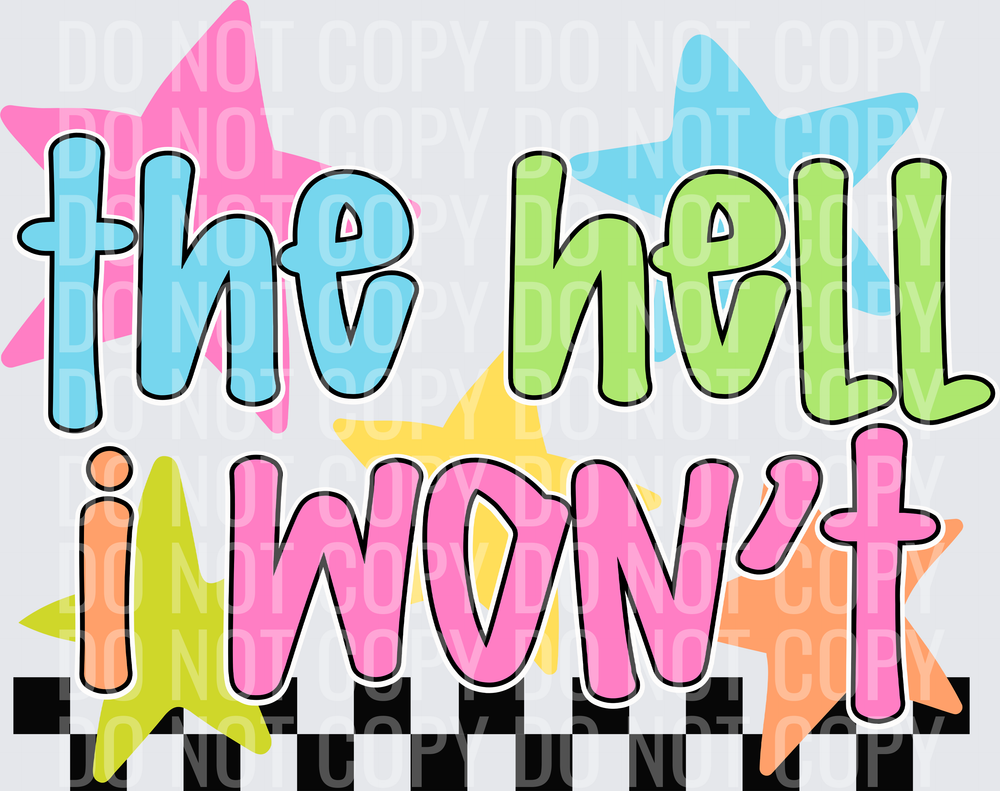 THE HELL I WONT