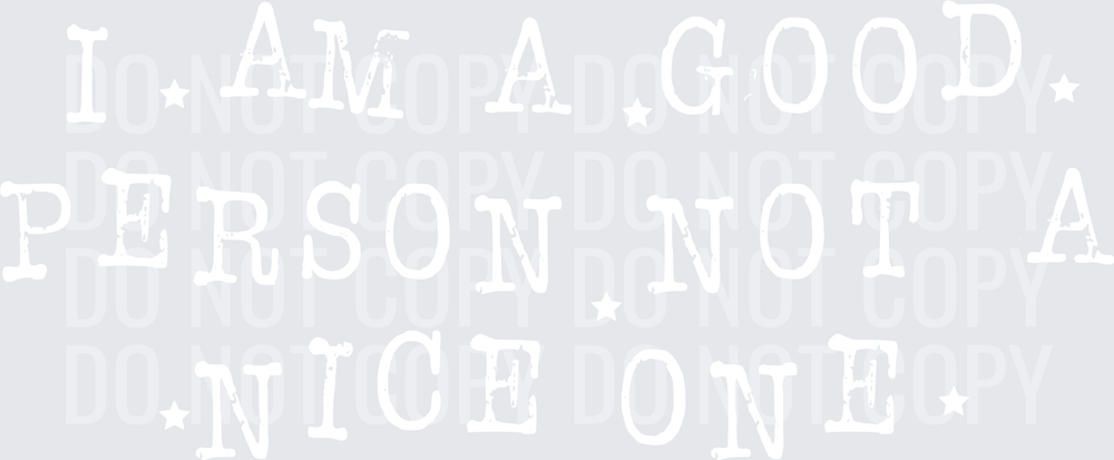 I AM A GOOD PERSON NOT A NICE ONE white