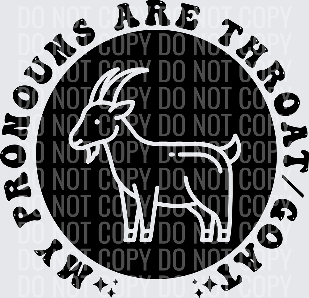 MY PRONOUNS ARE THROAT GOAT POCKET