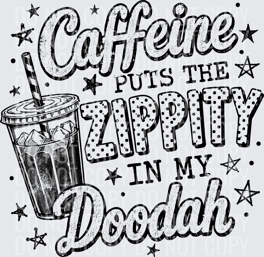 CAFFEINE PUTS THE DIPPITY DOODAH