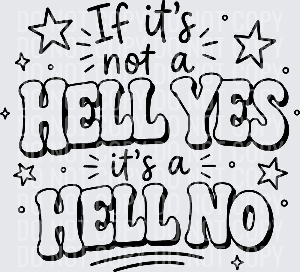 IF ITS NOT A HELL YES