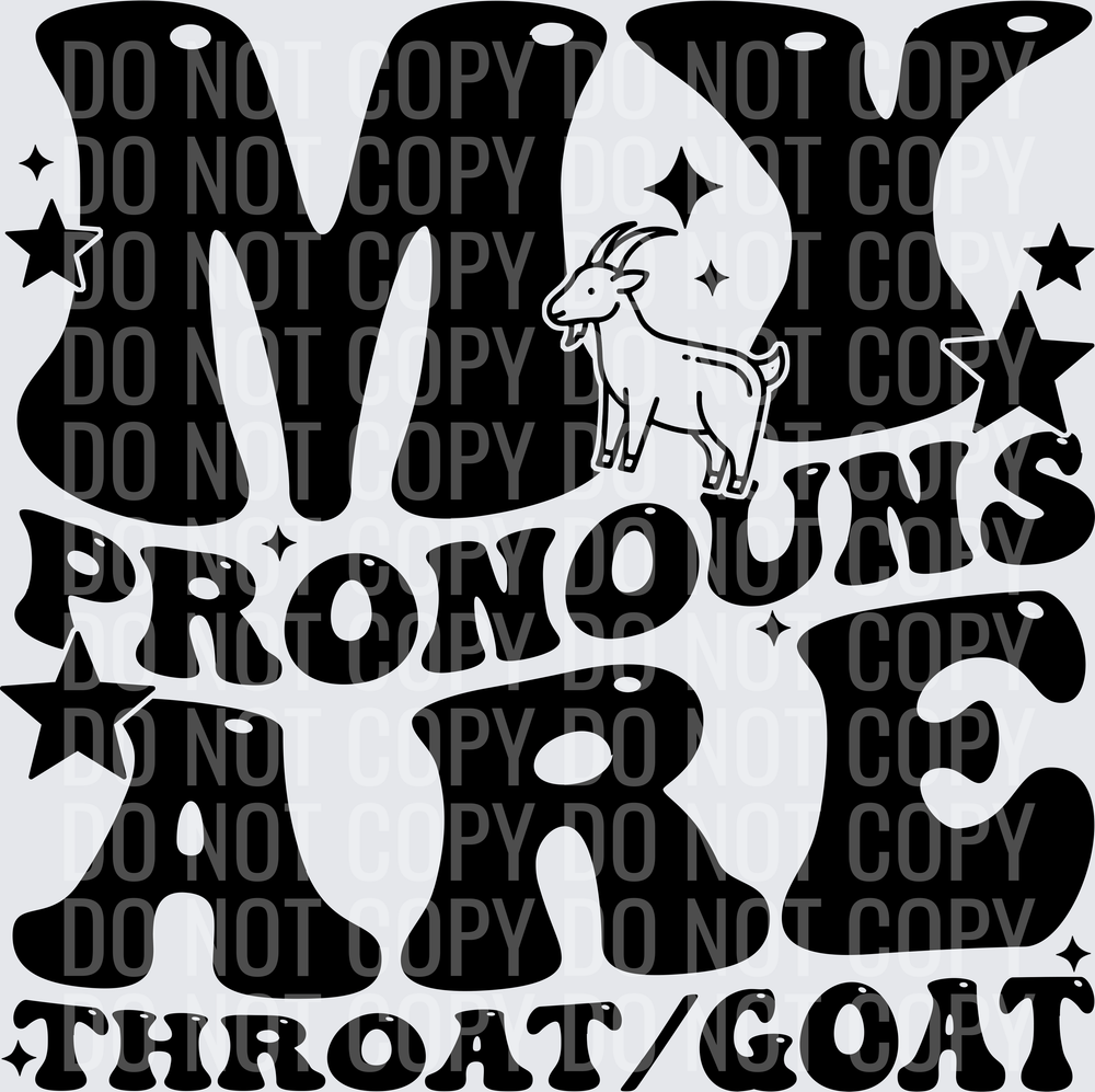 MY PRONOUNS ARE THROAT GOAT