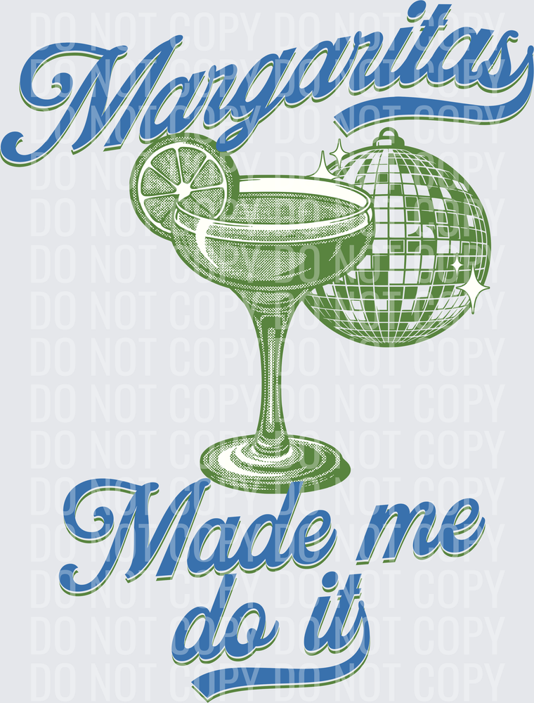 MARGARITAS MADE ME DO IT
