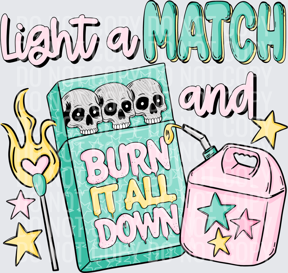 Light a match and burn it all down