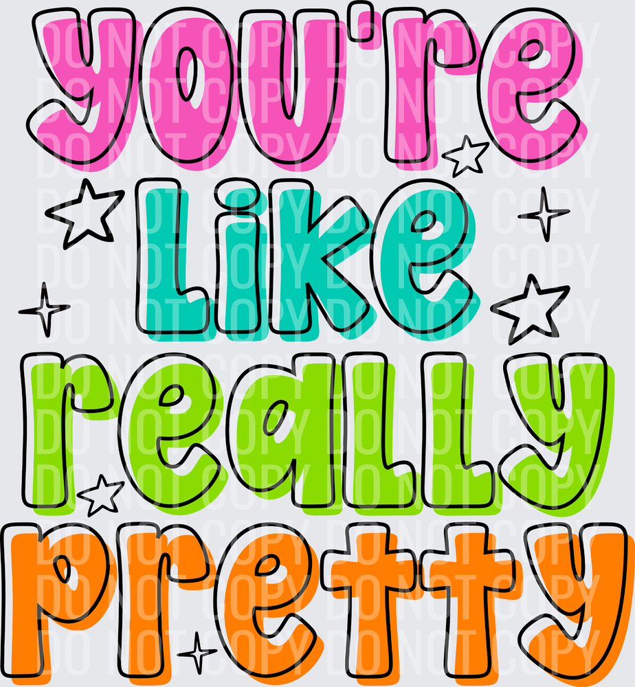 YOURE LIKE REALLY PRETTY