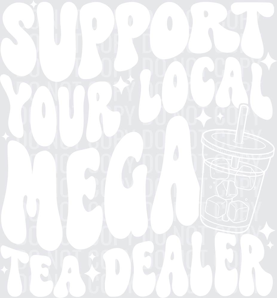 SUPPORT YOUR LOCAL MEGA TEA DEALER WHITE