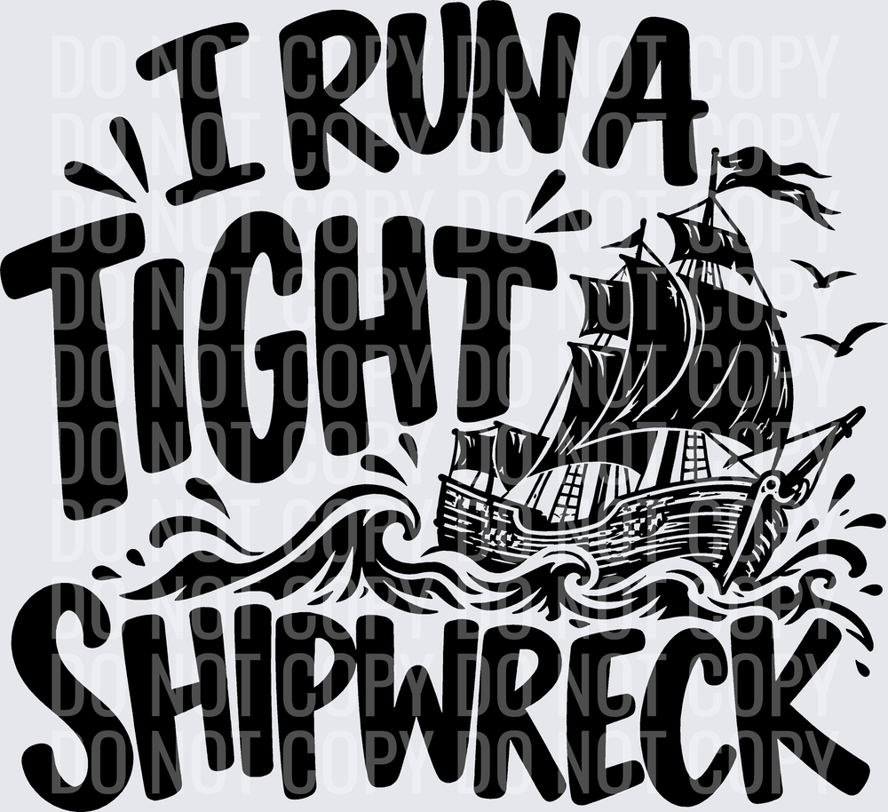 I RUN A TIGHT SHIPWRECK