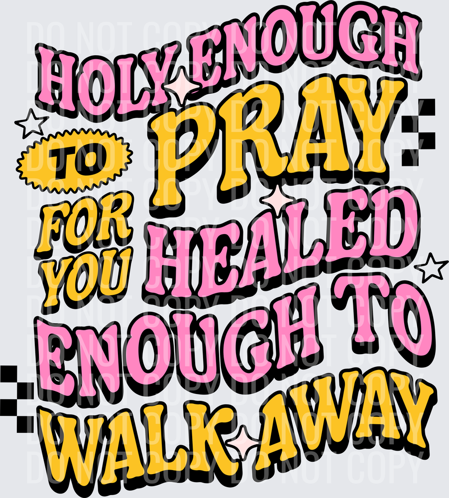 HOLY ENOUGH TO PRAY FOR YOU