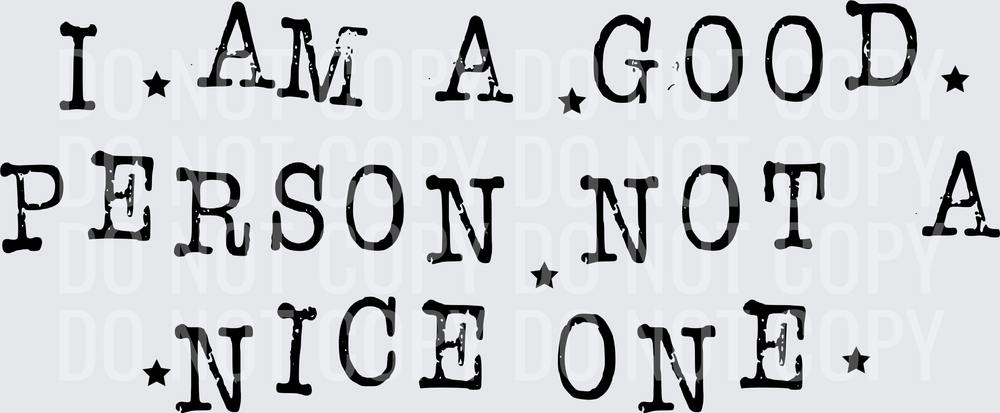I AM A GOOD PERSON NOT A NICE ONE black