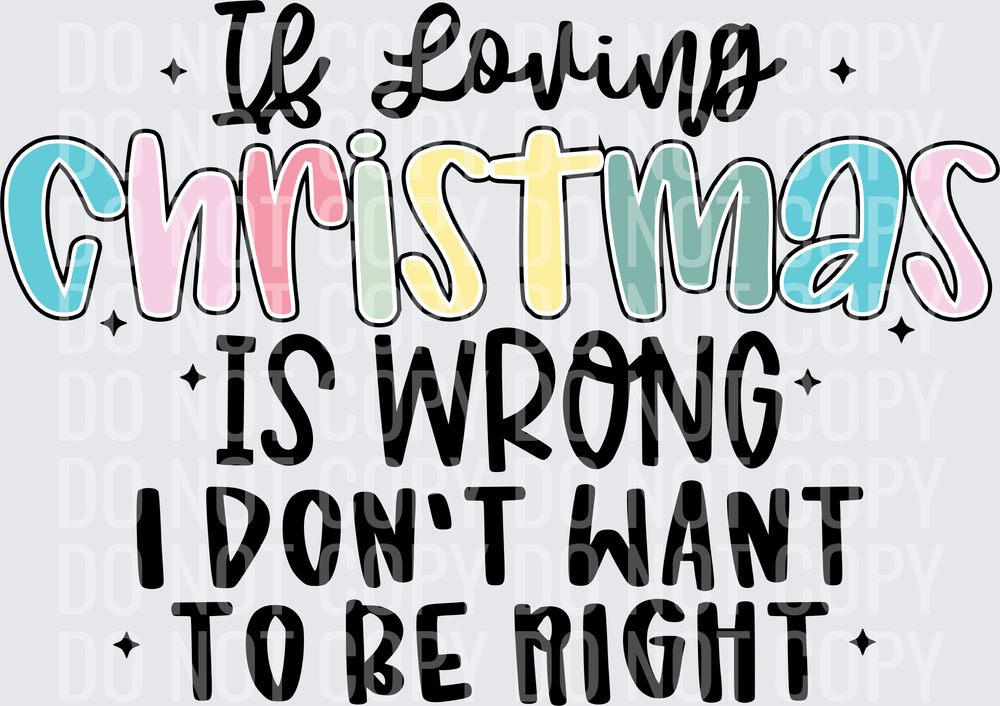 If loving Christmas is wrong I don’t want to be right 2