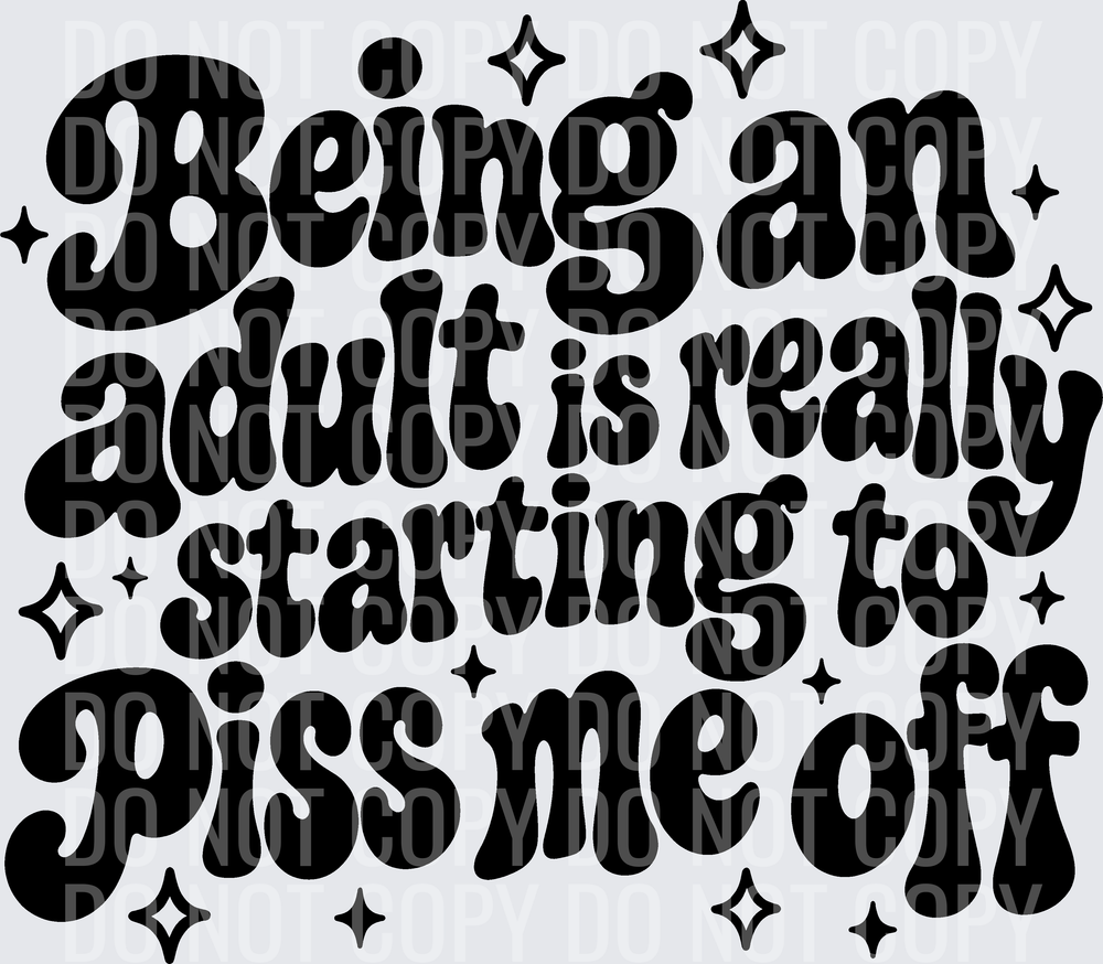 BEING AN ADULT PISS ME OFF
