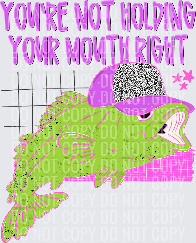 You’re not holding your mouth right