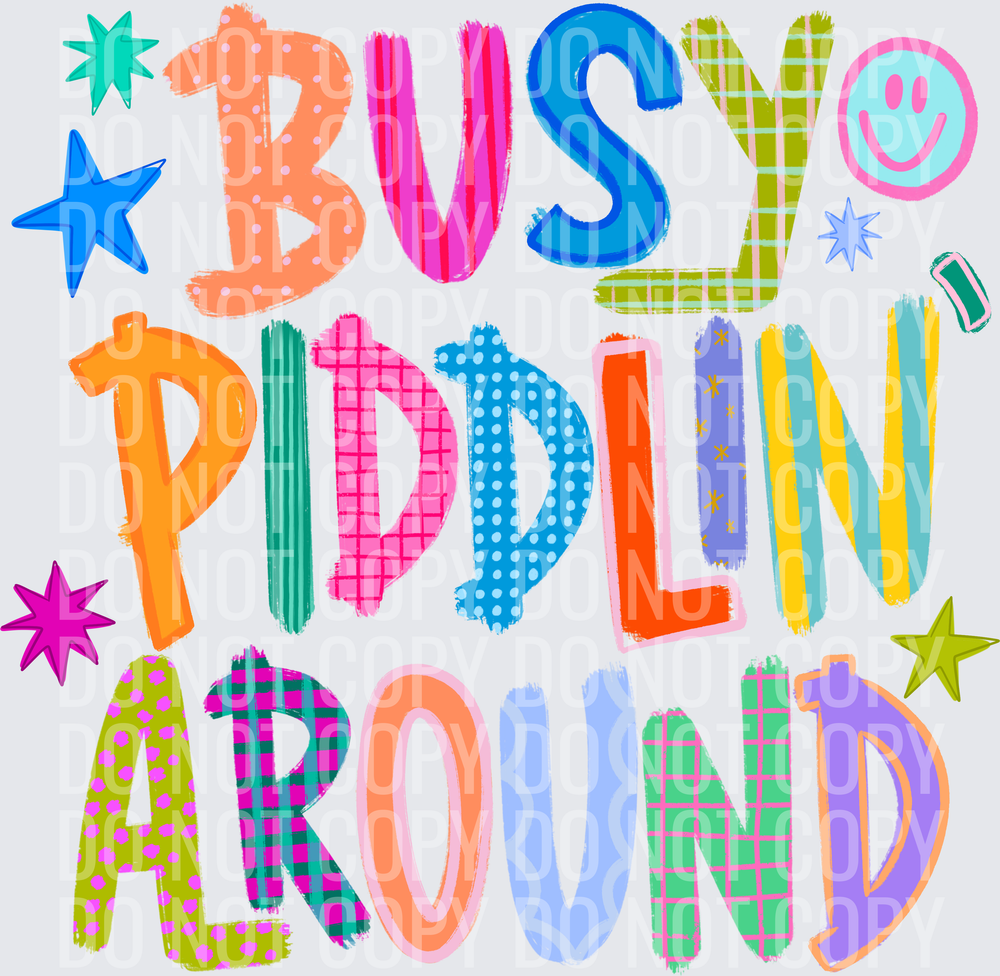 Busy piddlin around