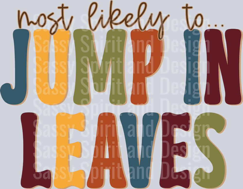 MOST LIKELY TO JUMP IN LEAVES