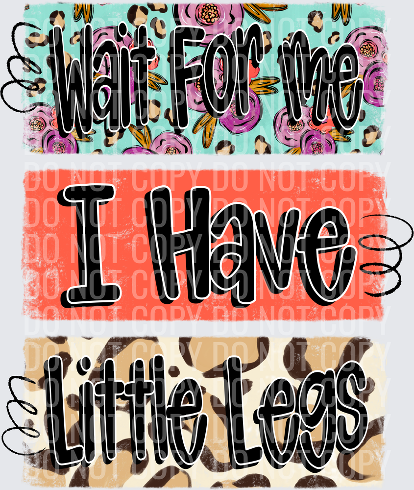 Wait For Me Little Legs