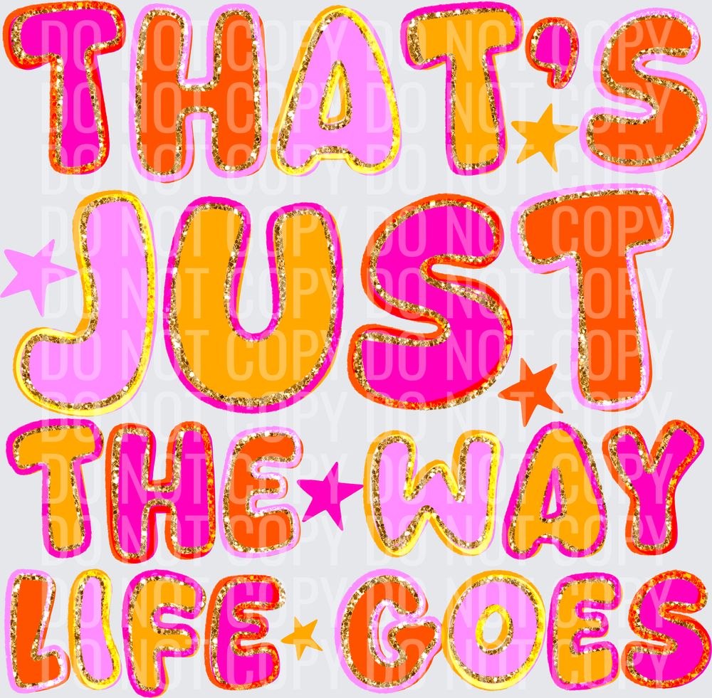 THATS JUST THE WAY LIFE GOES