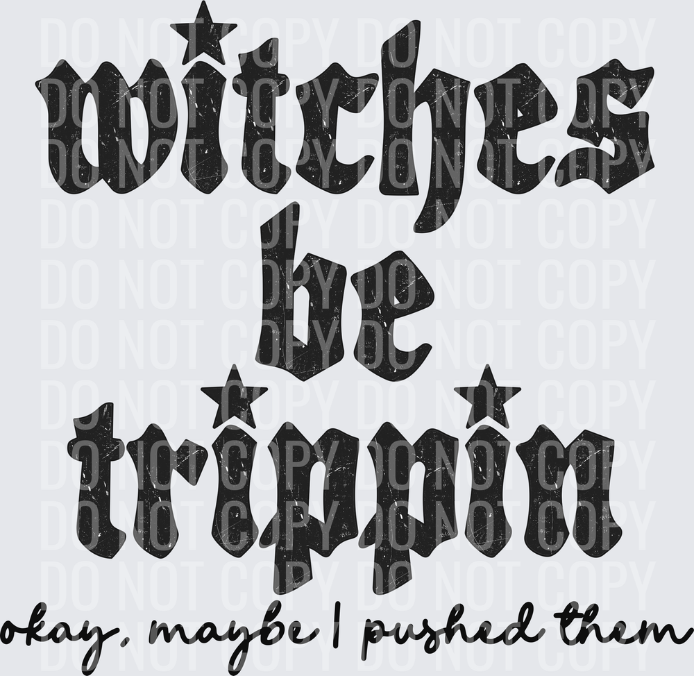 Witches be Trippin OK maybe I pushed them