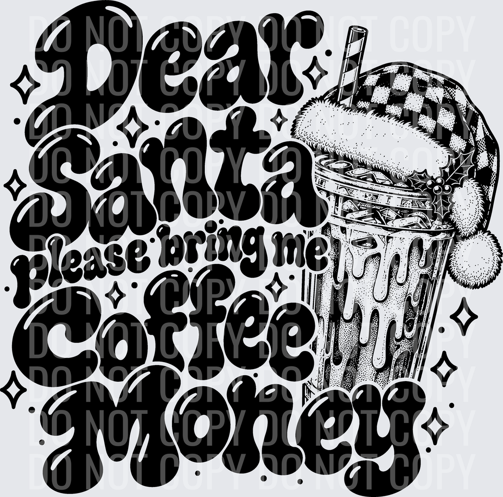 DEAR SANTA PLEASE BRING ME COFFEE MONEY