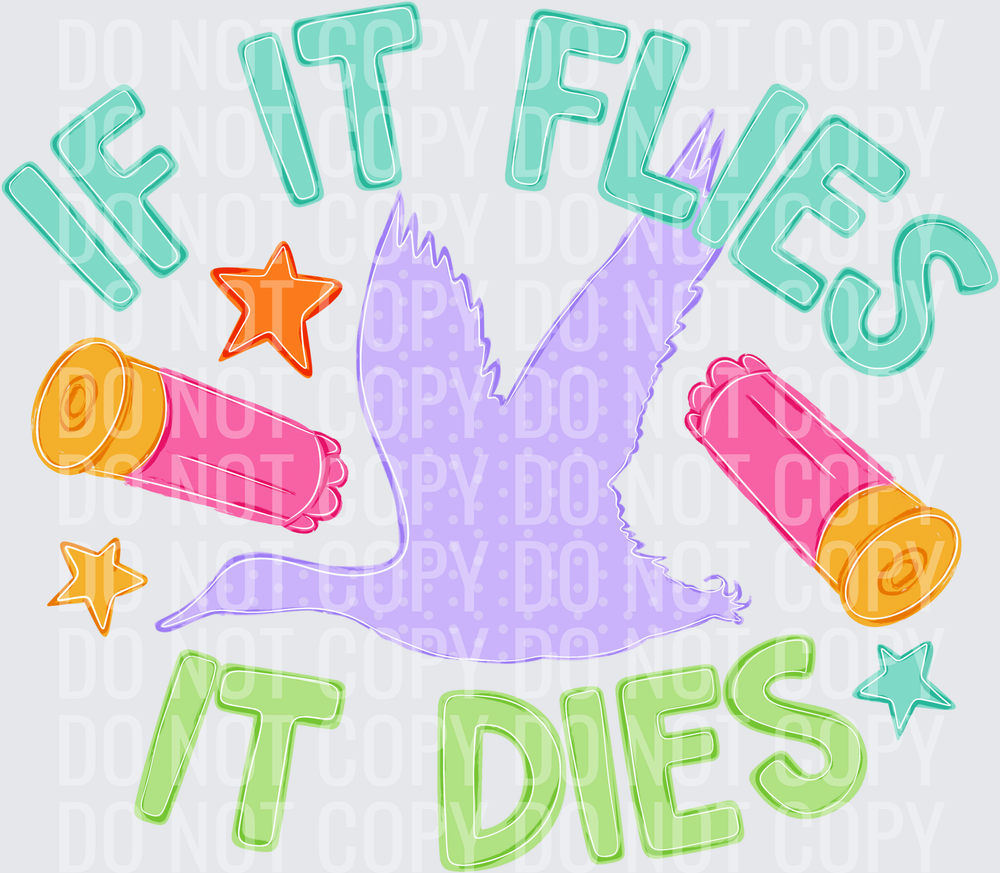 If it flies it dies
