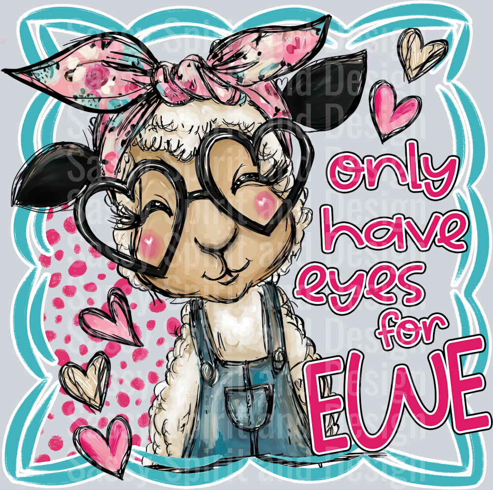 ONLY HAVE EYES FOR EWE