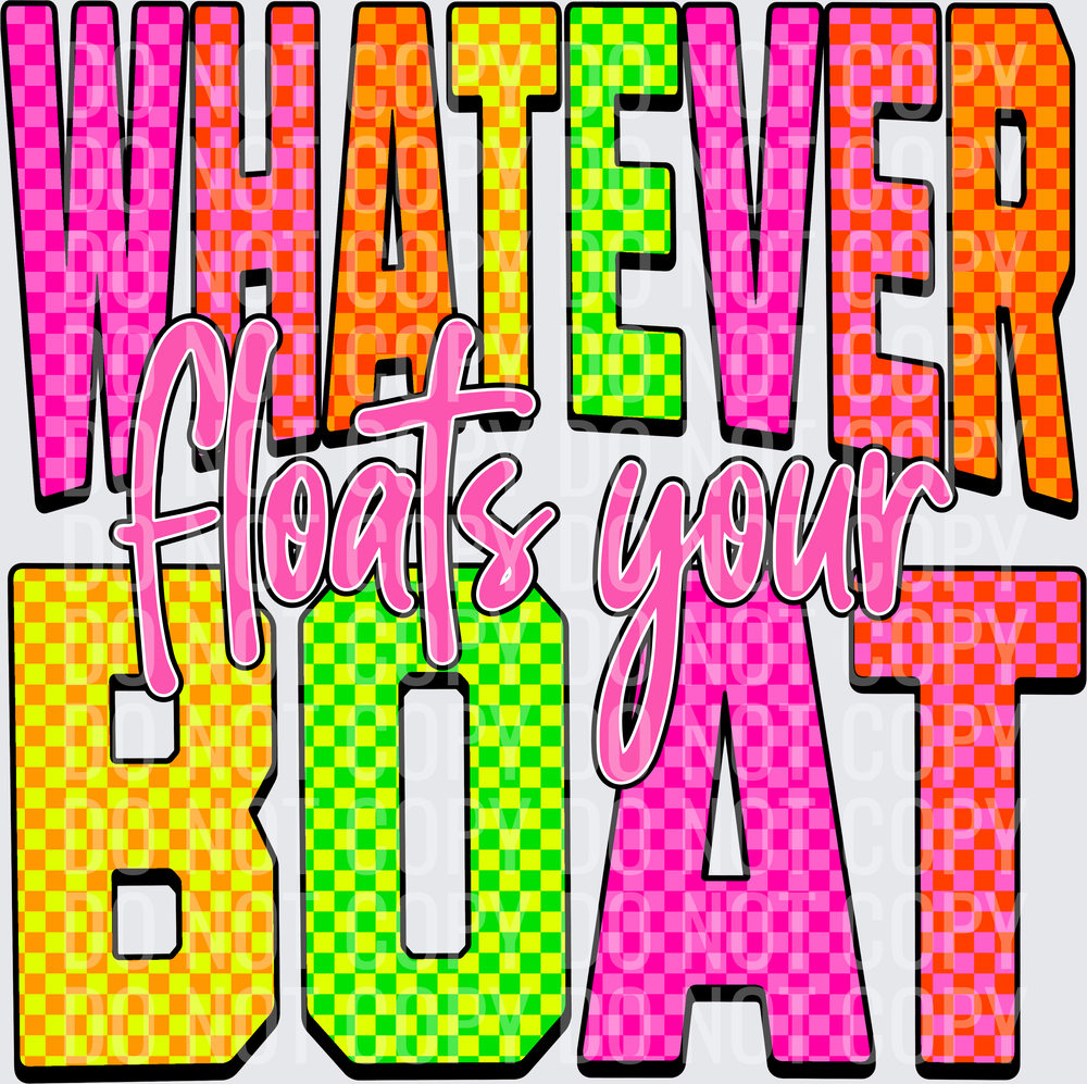 WHATEVER FLOATS YOUR BOAT