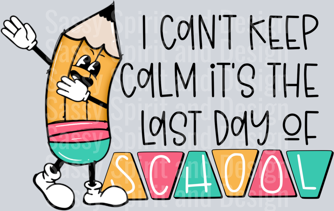 Can't Keep CAlm It's The Last Day of School Pencil Dab