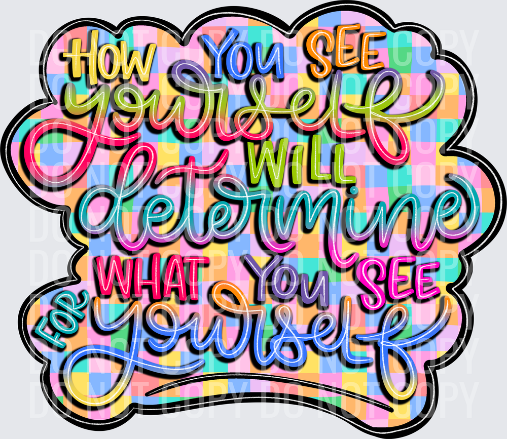 how you see yourself will determine what you see for yourself