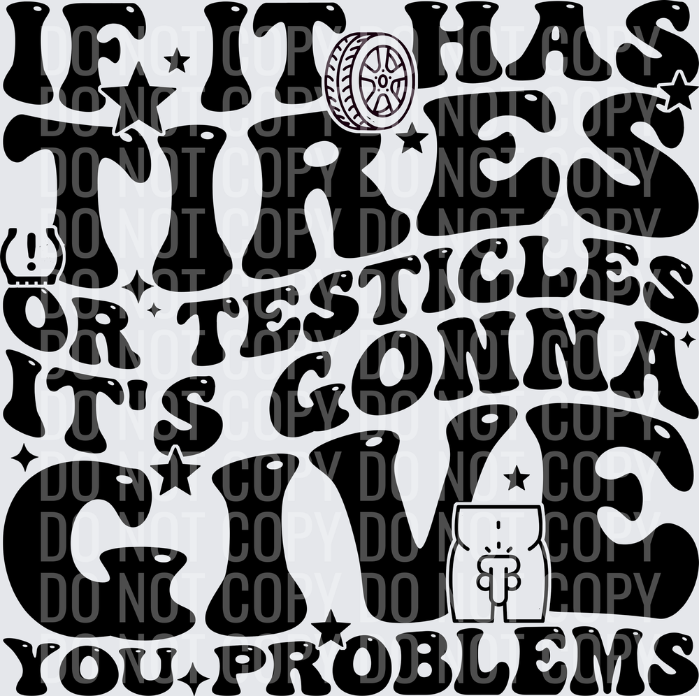 IF IT HAS TIRES OR TESTICLES HWDS