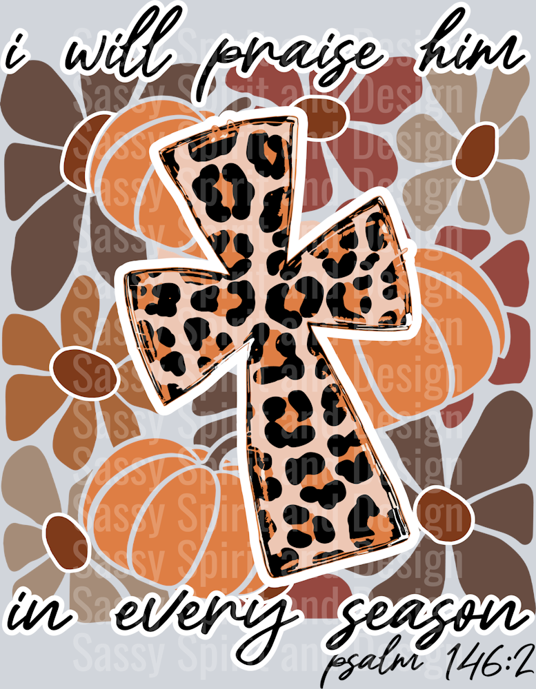 I will praise him in every season pumpkins flowers