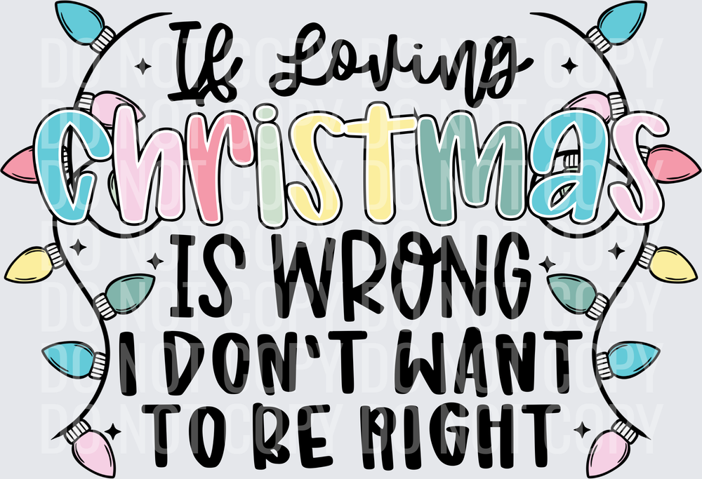 If loving Christmas is wrong I don’t want to be right