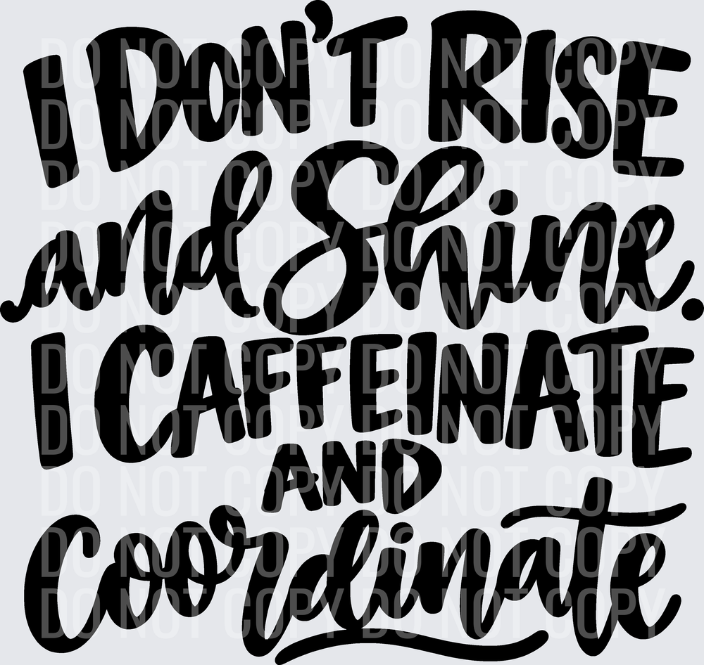 I DONT RISE AND SHINE