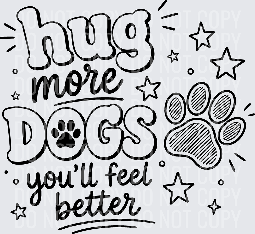 HUG MORE DOGS YOULL FEEL BETTER